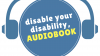 Audiobook of Disable Your Disability is Now Available
